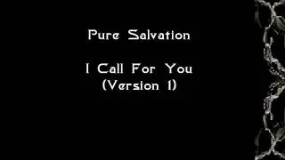 Pure Salvation I Call For You Version 1
