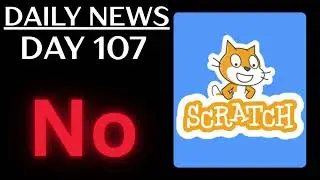 Daily Scratch 4.0 News - Day 107