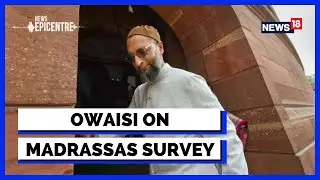 Assaduddin Owaisi Interview | Madrassas Under Scanner | Uttar Pradesh Government | English News18