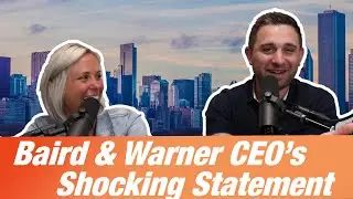 Baird & Warner CEO's Shocking Statement | The Real Word 081