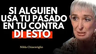 Si alguien usa tu pasado en tu contra, di esto - Nilda Chiaraviglio