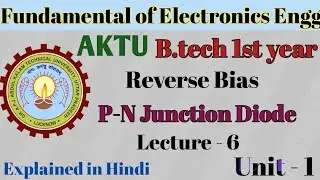PN junction / Reverse bias / fundamental of electronic / Unit 1 / aktu / lecture 6 / diode 
