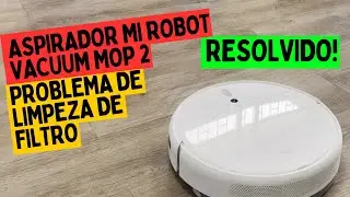 Aspirador Mi Robot Vacuum Mop 2, problema de limpeza de filtro  Resolvido!