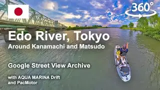 【360 Video】Edo River with Tom @googlemaps @PacMotor @insta360 @AquaMarinaGlobal