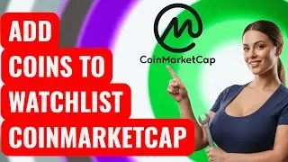 How to Add Coins to CoinMarketCap Watchlist Advanced Features