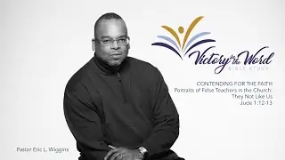 Victory in the Word | Contending for the Faith, Part 8 | Portraits of False Teachers In the Church