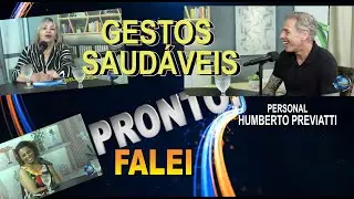 PRONTO FALEI D&Aacute; DICAS DE VIDA SAUD&Aacute;VEL COM A ENTREVISTA DO PERSONAL HUMBERTO PREVIATTI