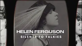 SILENTS TO TALKIES: Episode 76: HELEN FERGUSON