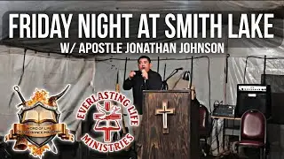 Friday Night Service at Smith lake w/ Apostle Jonathan Johnson & Everlasting Life Ministries