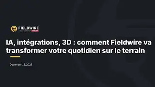 Webinaire: IA, intégrations, 3D : comment Fieldwire va transformer votre quotidien sur le terrain