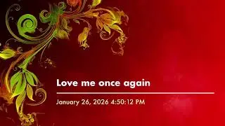 Love me once again