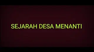 SEJARAH DESA MENANTI || KECAMATAN KELEKAR