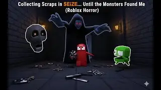 Collecting Scraps in SEIZE... | Until the Monsters Found Me! | Roblox Game