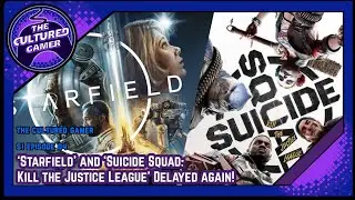 'Starfield' and  'Suicide Squad: Kill the Justice League' are delayed again!