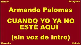Karaoke /  Armando Palomas - Cuando yo ya no este aqui (Sin voz de introducción)