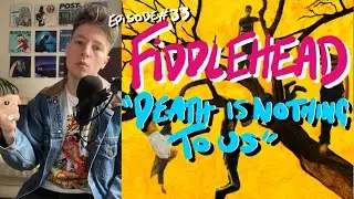 DR#33 Fiddlehead - Death is Nothing to Us