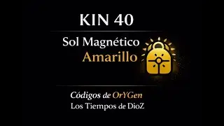 KIN 40 &middot; Sol Magn&eacute;tico Amarillo | C&oacute;digos de OrYGen