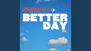 Dreaming Of A Better Day