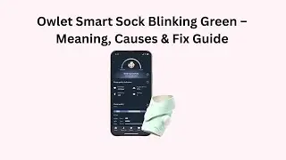 Owlet Smart Sock Blinking Green &ndash; Meaning, Causes & Fix Guide