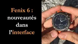 Garmin Fenix 6 / Fenix 6 Pro : nouveautés dans l'interface