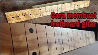 Cara membuat fretboard gitar