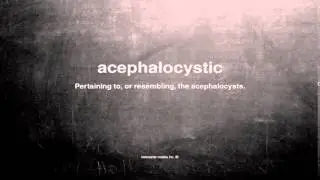 What does acephalocystic mean