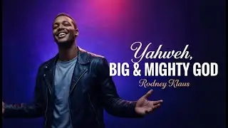 Yahweh (Big and Mighty God) - Rodney Klaus | SLW
