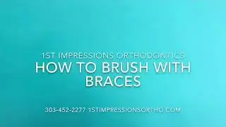 [NEW] Denver Orthodontists At 1ST IMPRESSIONS Orthodontics Show How To Brush With Braces!