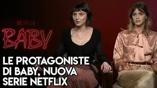 Parlano le protagoniste di Baby, le serie di Netflix sulle baby squillo. TvZoom.it
