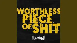 Worthless Piece of Shit