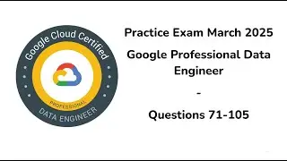 March 2025 | 71-105 Questions | Google Cloud Professional Data Engineer