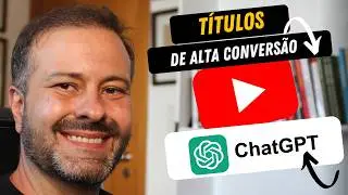 Como Usar o ChatGPT Para Criar Títulos Irresistíveis no YouTube