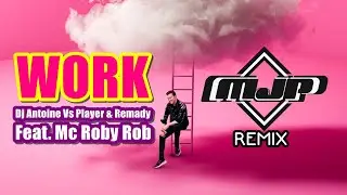 Dj Antoine Vs Player & Remady Ft. Mc Roby Rob - Work ( MJP Remix ) @