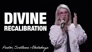 &ldquo;Divine Recalibration&rdquo; Pastor Svetlana Ilnitskaya