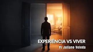 Experi&ecirc;ncia vs Viver -  Pr Juliano Veleda