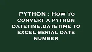 PYTHON : How to convert a python datetime.datetime to excel serial date number
