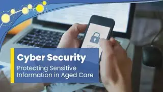 Protecting Sensitive Client Information &ndash; Cyber Security in Aged Care