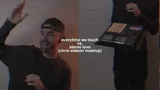 Everytime We Touch vs. Stereo Love (Chris Watson Mashup)