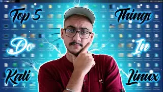 Top 5 things To Do in Kali Linux | Must Watch | Hindi