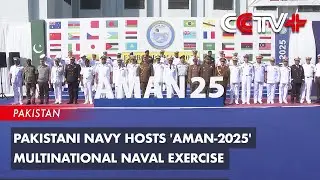 Pakistani Navy Hosts ''Aman-2025'' Multinational Naval Exercise