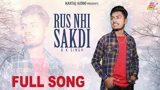 RUS NHI SAKDI | B K SINGH (Full vedio) Hartaj audio