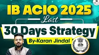 IB ACIO 2025 Preparation | Complete 30-Day Study Plan & Strategy for UPSC IB ACIO | StudyIQ
