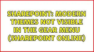 Sharepoint: Modern Themes Not Visible in the Gear Menu (SharePoint Online) (2 Solutions!!)