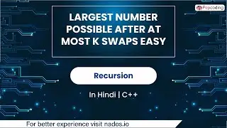 Largest Number Possible After At Most K Swaps Easy | Module : Recursion | In Hindi | CPP | Video_43