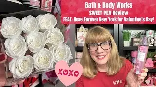 Bath & Body Works SWEET PEA Review FEAT. Rose Forever New York for Valentine's Day!