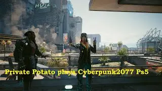 Private Potato plays Cyberpunk 2077 Ps5 : The kidnapping of a corporate princess.