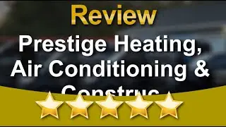 Prestige Heating, Air Conditioning & Construction Salisbury Mills Perfect Five Star Review by D...