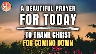 Jesus, THANK YOU for coming down to us | Beautiful Prayer | 1/1/2026