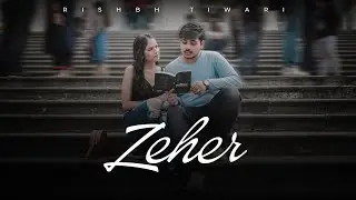 Zeher (ज़हर, زہر) - Rishbh Tiwari | Official Music Video