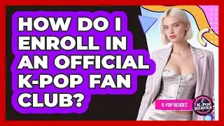 How Do I Enroll In An Official K-Pop Fan Club?